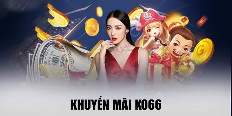 Mọi cược thủ đều sẽ đến thời điểm được nhận hoàn trả từ khuyến mãi Ko66 