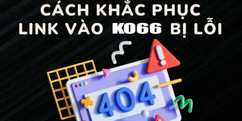 Cách khắc phục link vào KO66 bị chặn